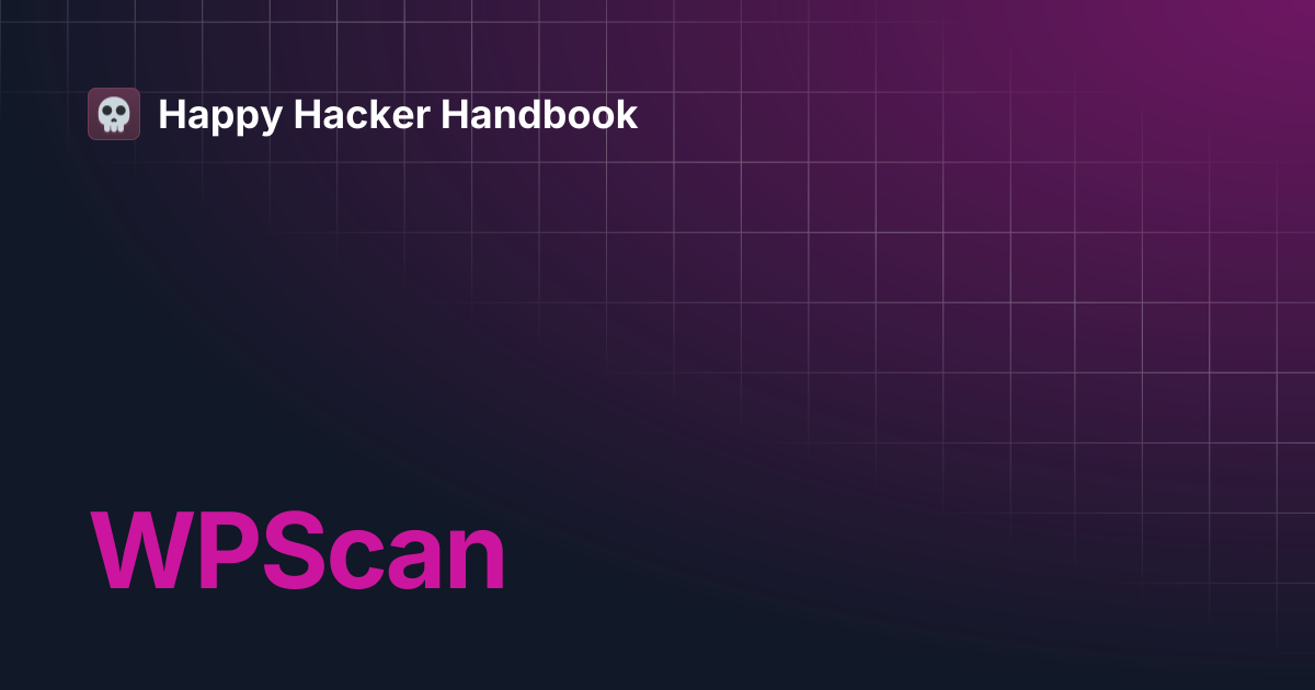 WPScan | Happy Hacker Handbook